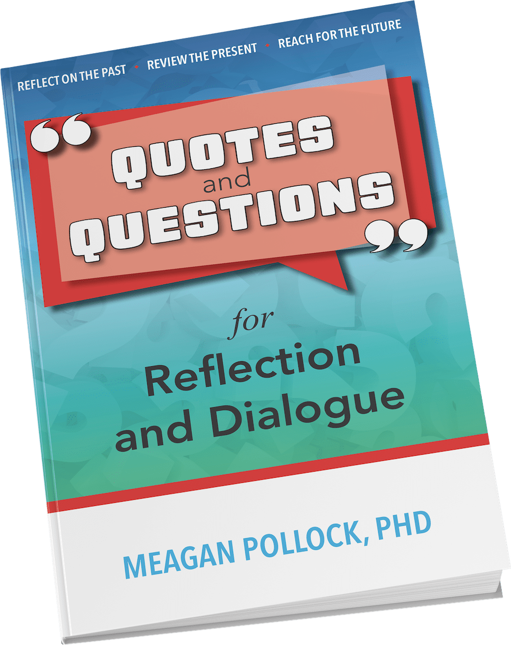 Quotes and Questions for Reflection and Dialogue by Dr. Meagan Pollock