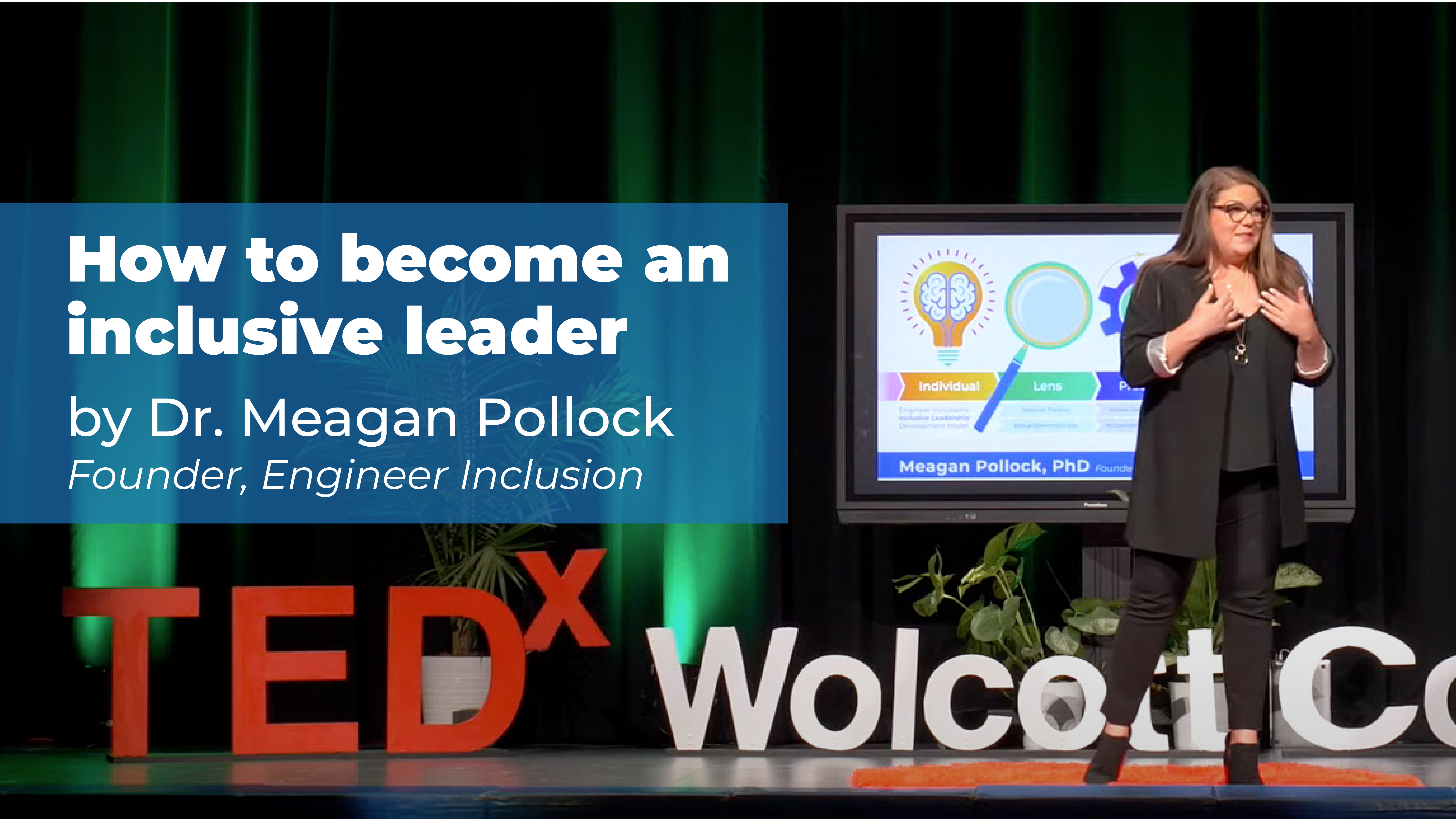 How to become an inclusive leader by Dr Meagan Pollock, Enginer Inclusion Founder, TEDx Talk Wolcott College Prep