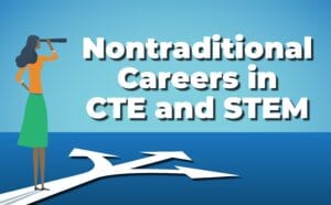 Nontraditional Careers in CTE and STEM