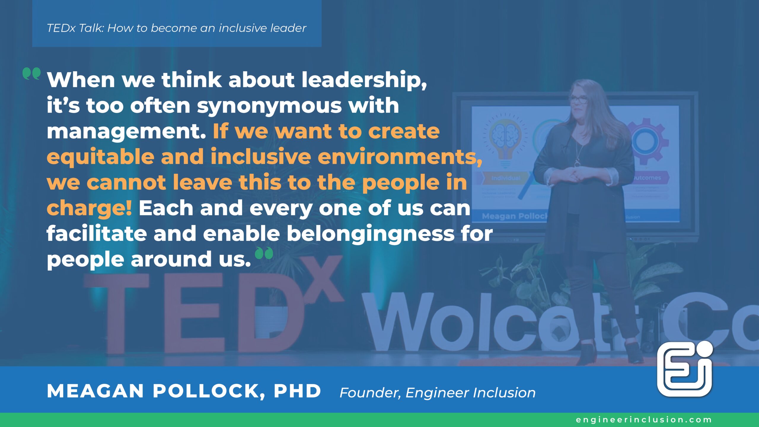 When we think about leadership, it’s too often synonymous with management. If we want to create equitable and inclusive environments, we cannot leave this to the people in charge! Each and every one of us can facilitate and enable belongingness for people around us. Dr. Meagan Pollock