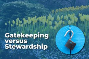 Stewardship vs Gatekeeping