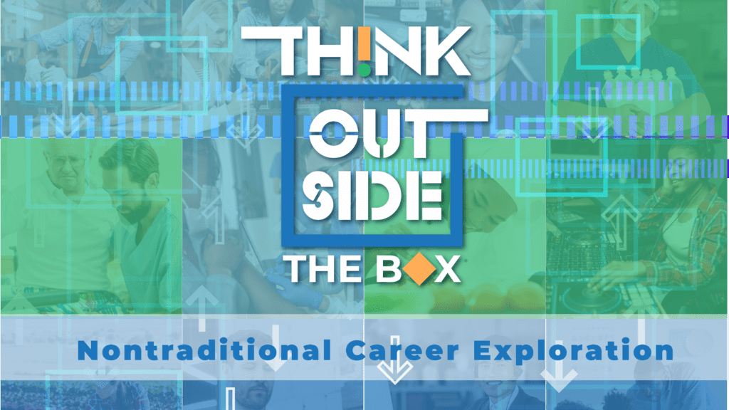 THINK OUTSIDE THE BOX Explore nontraditional Careers