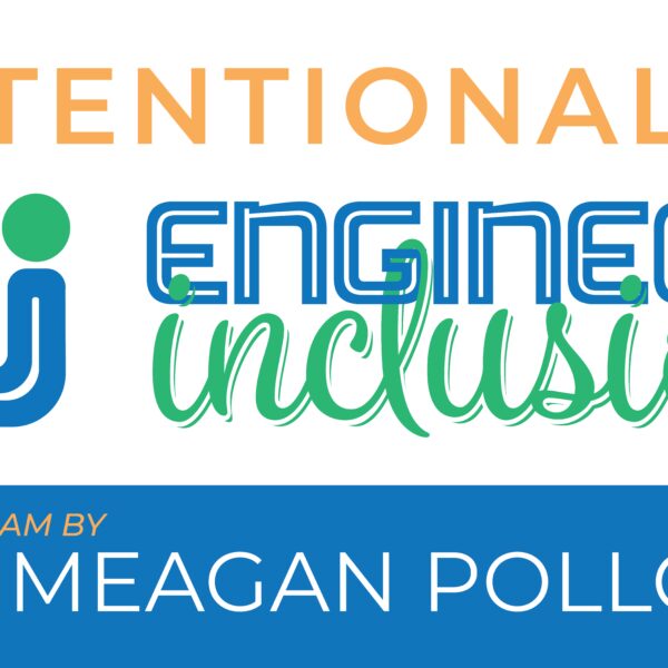 Intentionally Engineer Inclusion™ program by Dr. Meagan Pollock